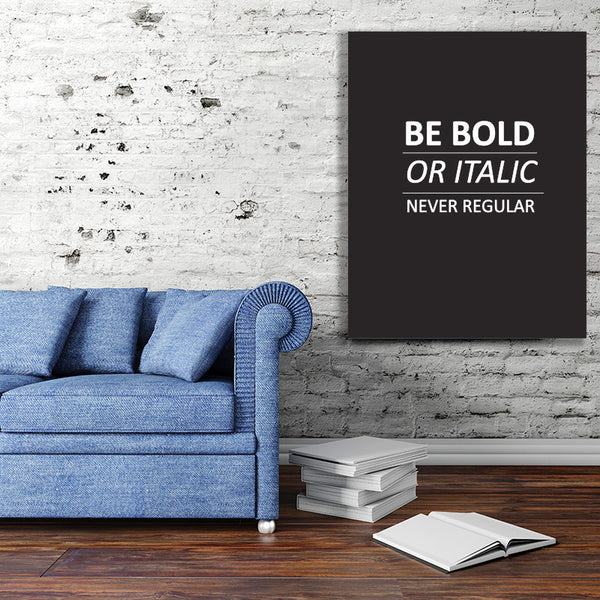 Be Bold or Italic. Never Regular - Canvas Print